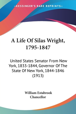 A Life Of Silas Wright, 1795-1847: United State... 054862190X Book Cover