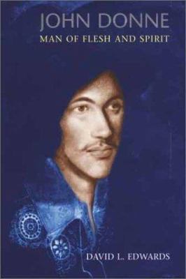 John Donne: Man of Flesh and Spirit 0802805221 Book Cover