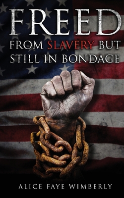 Freed from Slavery but Still in Bondage 1963636708 Book Cover