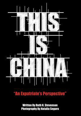 This Is China: An Expatriate's Perspective 1449737080 Book Cover
