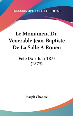Le Monument Du Venerable Jean-Baptiste de La Sa... [French] 1160572267 Book Cover