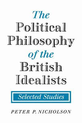 The Political Philosophy of the British Idealis... 0521108217 Book Cover