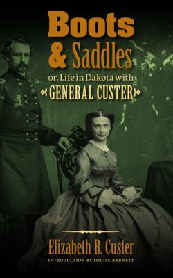 Boots and Saddles: Or, Life in Dakota with Gene... 0803234562 Book Cover