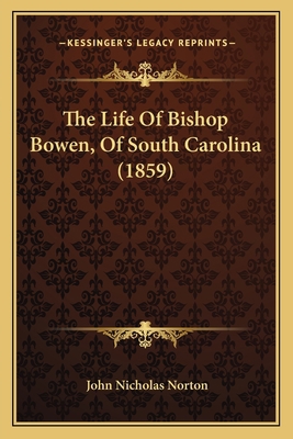 The Life Of Bishop Bowen, Of South Carolina (1859) 1165085224 Book Cover