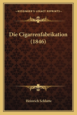 Die Cigarrenfabrikation (1846) [German] 1168309638 Book Cover