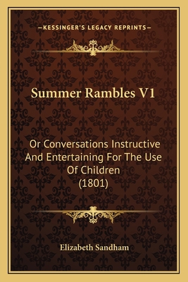 Summer Rambles V1: Or Conversations Instructive... 1163971731 Book Cover