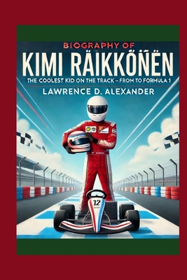 Biography of Kimi Räikkönen: The Coolest Kid on...            Book Cover