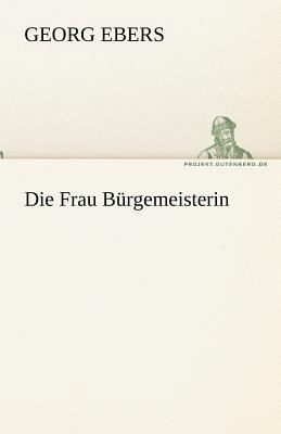 Die Frau Burgemeisterin [German] 3842468199 Book Cover