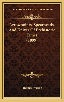 Arrowpoints, Spearheads, And Knives Of Prehisto... 1165988151 Book Cover