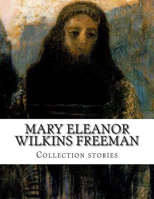 Mary Eleanor Wilkins Freeman, Collection stories 1500403601 Book Cover