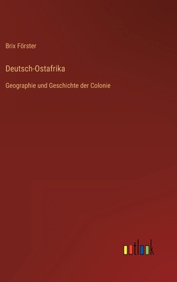 Deutsch-Ostafrika: Geographie und Geschichte de... [German] 3368449478 Book Cover