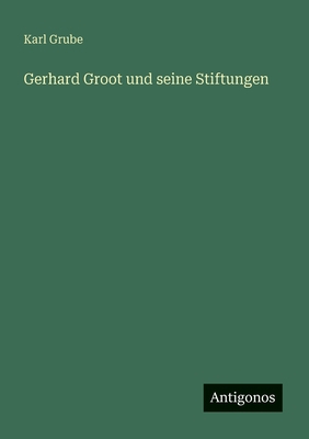 Gerhard Groot und seine Stiftungen [German] 3388886962 Book Cover