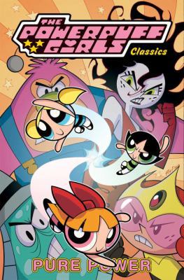 Powerpuff Girls Classics Volume 3: Pure Power 1613779216 Book Cover