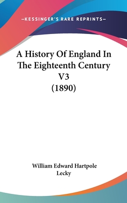 A History Of England In The Eighteenth Century ... 1436572274 Book Cover