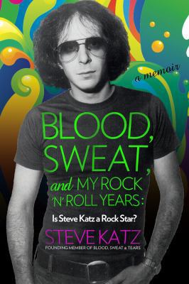 Blood, Sweat, and My Rock 'n' Roll Years: Is St... 149309999X Book Cover