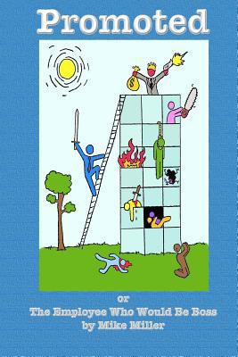 Promoted: or The Employee Who Would Be Boss 1540667375 Book Cover