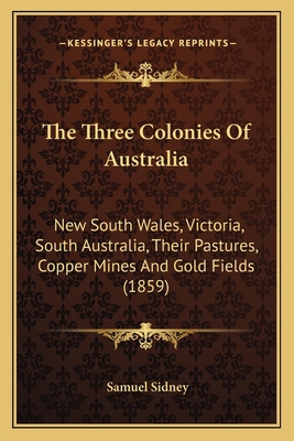 The Three Colonies Of Australia: New South Wale... 1165161907 Book Cover