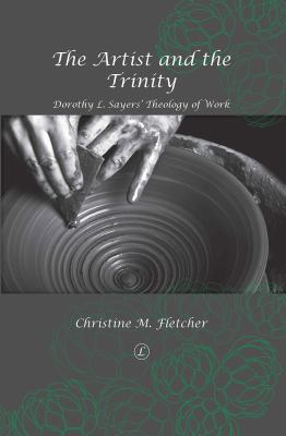 The Artist and the Trinity: Dorothy L. Sayers' ... 0718893344 Book Cover