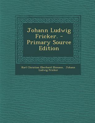 Johann Ludwig Fricker. [German] 1293121231 Book Cover