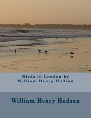 Birds in London by William Henry Hudson 1523811714 Book Cover