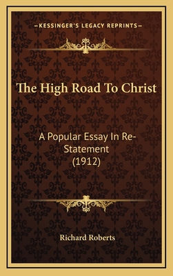 The High Road to Christ: A Popular Essay in Re-... 1164252763 Book Cover