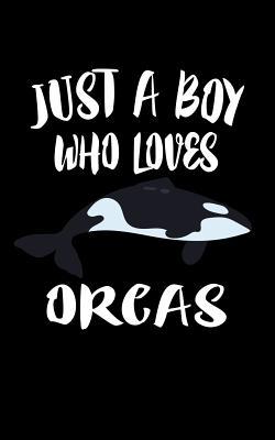 Just A Boy Who Loves Orcas: Animal Nature Colle... 1078459134 Book Cover