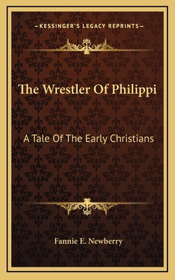 The Wrestler of Philippi: A Tale of the Early C... 1163651885 Book Cover