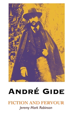 Andre Gide: Fiction and Fervour 1861717865 Book Cover