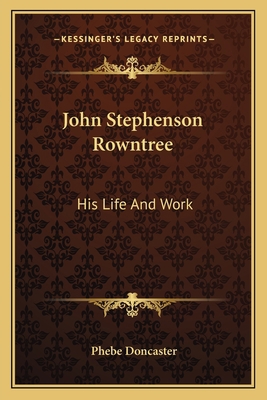 John Stephenson Rowntree: His Life And Work 1163119369 Book Cover