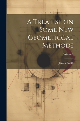 A Treatise on Some new Geometrical Methods; Vol... 1021476048 Book Cover