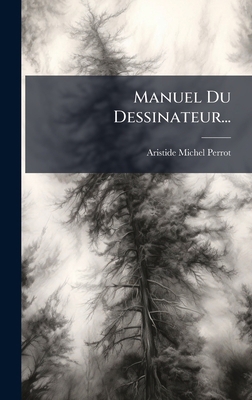 Manuel Du Dessinateur... [French] 102464930X Book Cover
