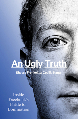 An Ugly Truth: Inside Facebook's Battle for Dom... 0062960679 Book Cover