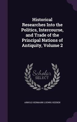 Historical Researches Into the Politics, Interc... 1357624689 Book Cover