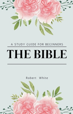 The Bible: A Study Guide for Beginners B0BTJWPY57 Book Cover
