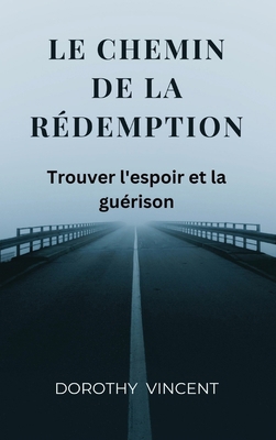 Le chemin de la redemption: Trouver l'espoir et... [French]            Book Cover