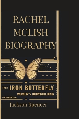 Rachel McLish Biography: The Iron Butterfly: Pi...            Book Cover