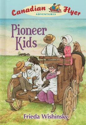 Canadian Flyer Adventures #6: Pioneer Kids 1897349041 Book Cover