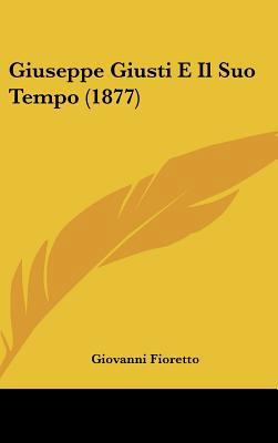 Giuseppe Giusti E Il Suo Tempo (1877) [Italian] 1162311363 Book Cover