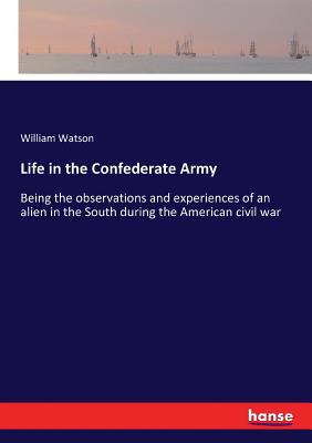 Life in the Confederate Army: Being the observa... 3337411835 Book Cover