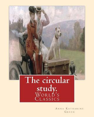 The circular study. By: Anna Katharine Green: (... 1539067106 Book Cover