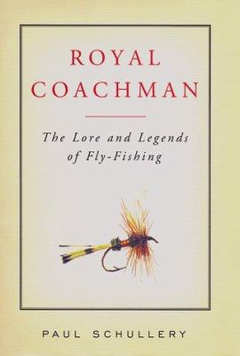 Royal Coachman: The Lore and Legends of Fly-Fis... 0684842467 Book Cover