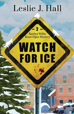 Watch For Ice: A Kaitlyn Willis Road Signs Mystery 1639445455 Book Cover