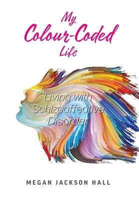 My Colour-Coded Life: Living with Schizoaffecti... 1525571826 Book Cover