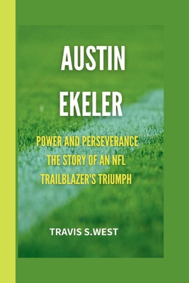 Austin Ekeler: Power and Perseverance The Story... B0D9VJ3LPG Book Cover
