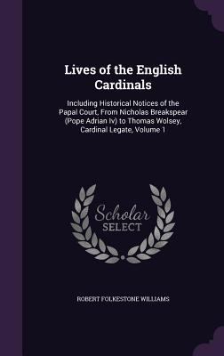 Lives of the English Cardinals: Including Histo... 1358536031 Book Cover