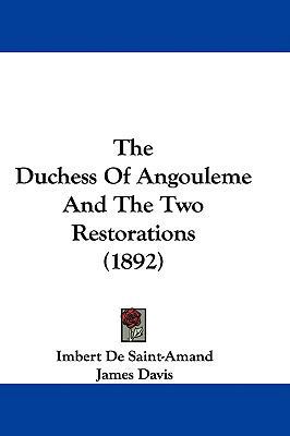 The Duchess Of Angouleme And The Two Restoratio... 1437413447 Book Cover