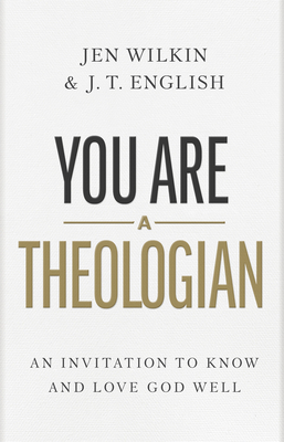 You Are a Theologian: An Invitation to Know and... 1087746426 Book Cover