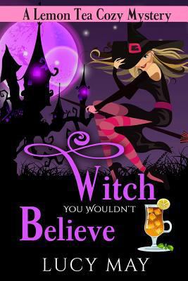 Witch You Wouldn't Believe 1987455967 Book Cover