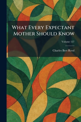 What Every Expectant Mother Should Know 1026078113 Book Cover