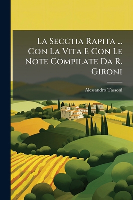 La Secctia Rapita ... Con La Vita E Con Le Note... [Italian] 1148171088 Book Cover